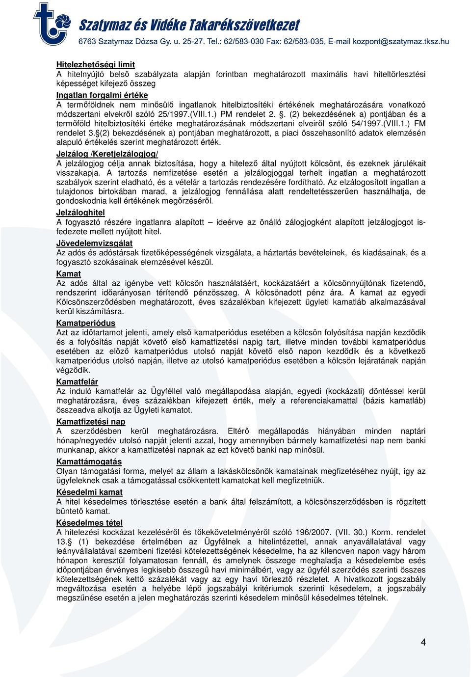 . (2) bekezdésének a) pontjában és a termőföld hitelbiztosítéki értéke meghatározásának módszertani elveiről szóló 54/1997.(VIII.1.) FM rendelet 3.