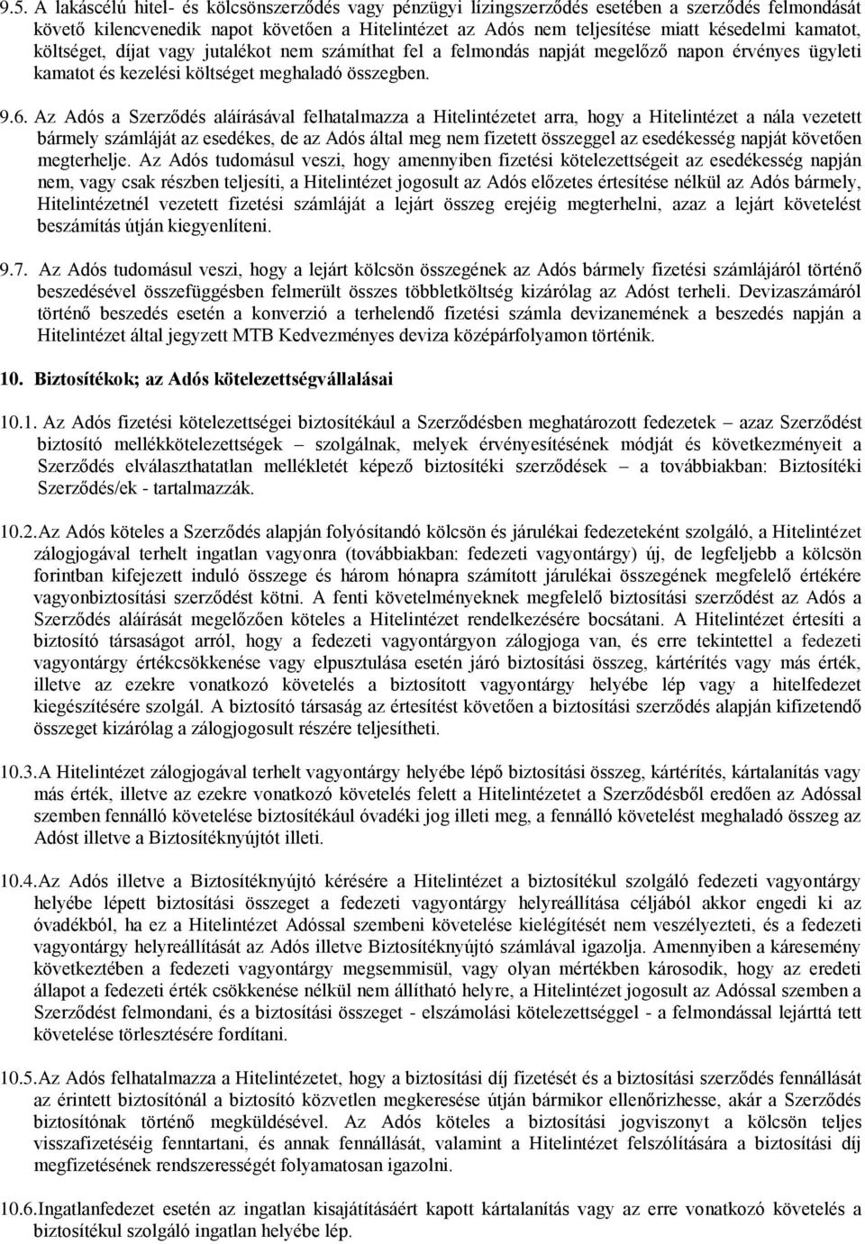 Az Adós a Szerződés aláírásával felhatalmazza a Hitelintézetet arra, hogy a Hitelintézet a nála vezetett bármely számláját az esedékes, de az Adós által meg nem fizetett összeggel az esedékesség