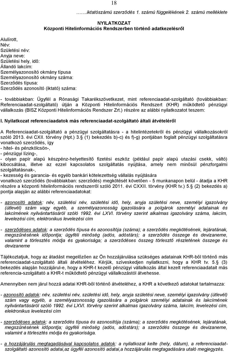 számú melléklete NYILATKOZAT Központi Hitelinformációs Rendszerben történő adatkezelésről - továbbiakban: Ügyfél a Rónasági Takarékszövetkezet, mint referenciaadat-szolgáltató (továbbiakban: