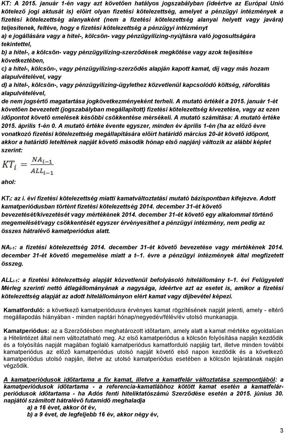 alanyaként (nem a fizetési kötelezettség alanyai helyett vagy javára) teljesítenek, feltéve, hogy e fizetési kötelezettség a pénzügyi intézményt a) e jogállására vagy a hitel-, kölcsön- vagy