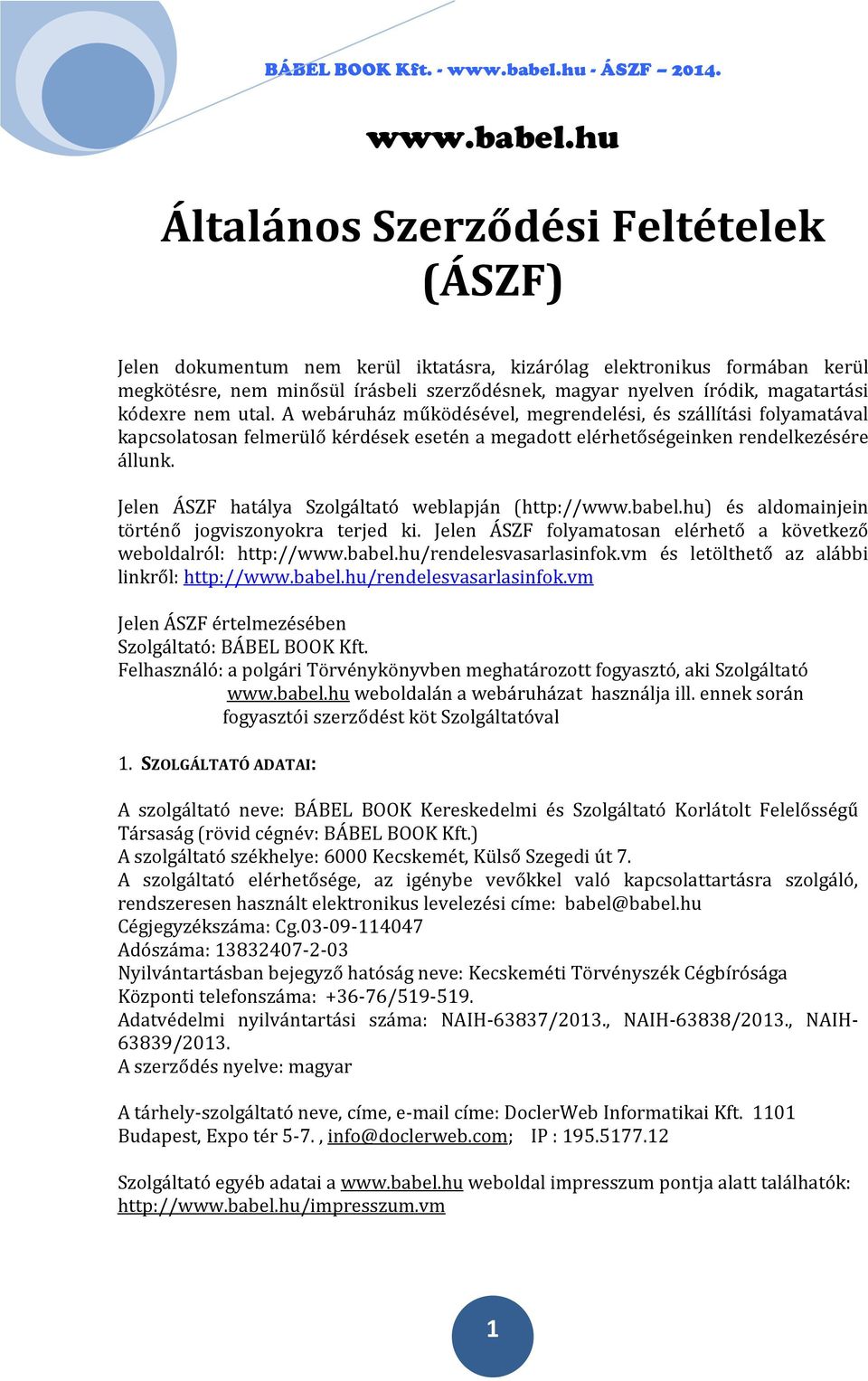 kódexre nem utal. A webáruház működésével, megrendelési, és szállítási folyamatával kapcsolatosan felmerülő kérdések esetén a megadott elérhetőségeinken rendelkezésére állunk.