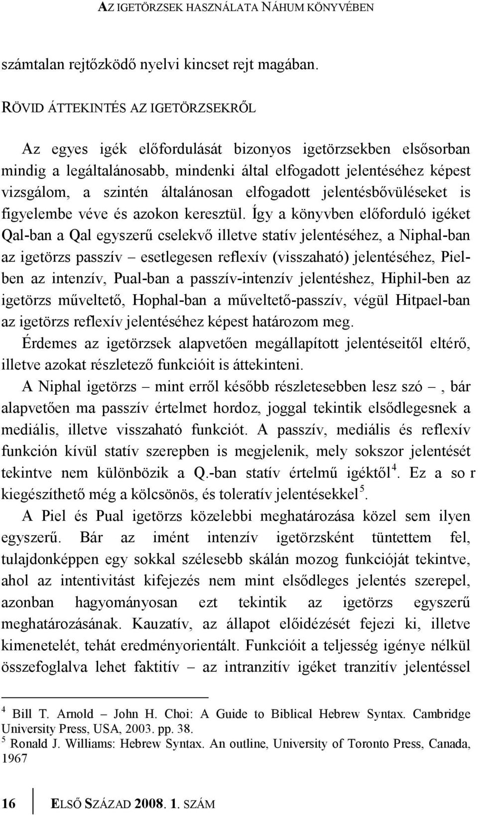 általánosan elfogadott jelentésbővüléseket is figyelembe véve és azokon keresztül.