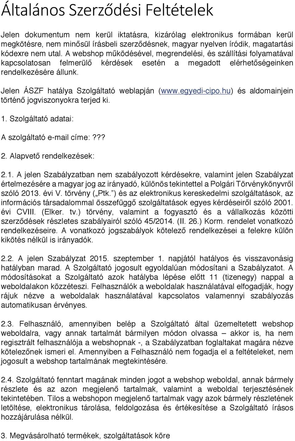 Jelen ÁSZF hatálya Szolgáltató weblapján (www.egyedi-cipo.hu) és aldomainjein történő jogviszonyokra terjed ki. 1.