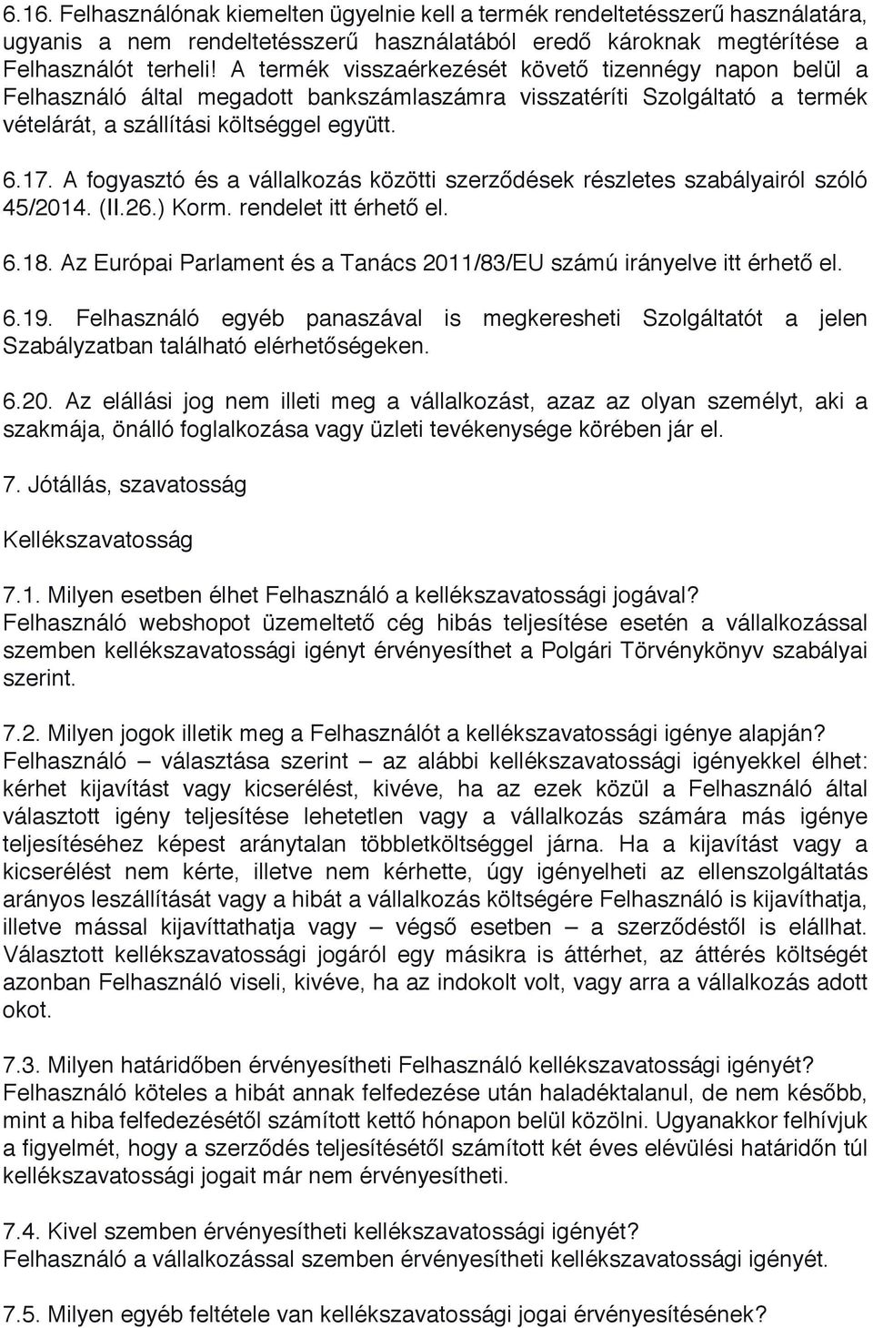 A fogyasztó és a vállalkozás közötti szerződések részletes szabályairól szóló 45/2014. (II.26.) Korm. rendelet itt érhető el. 6.18.