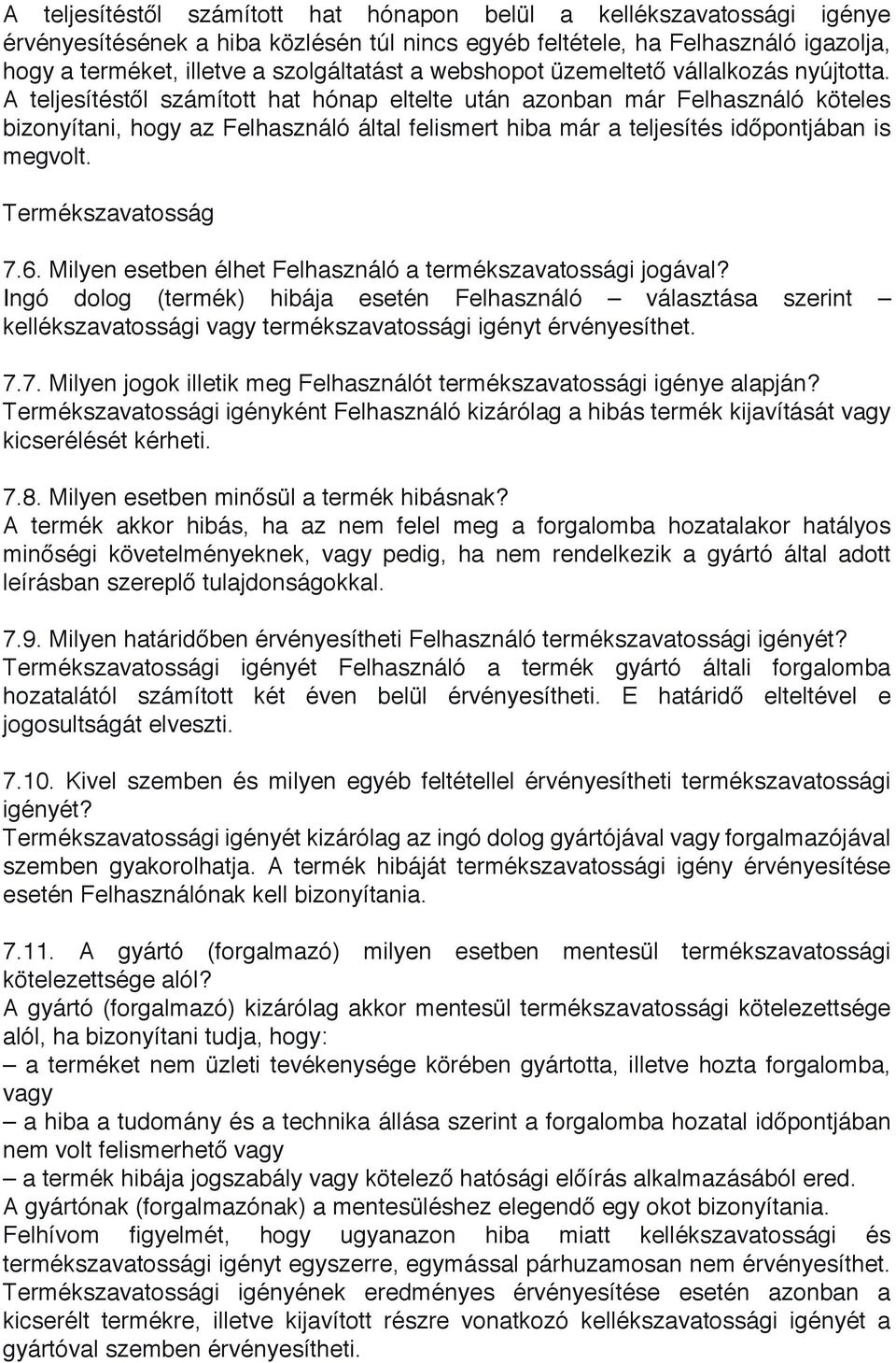 A teljesítéstől számított hat hónap eltelte után azonban már Felhasználó köteles bizonyítani, hogy az Felhasználó által felismert hiba már a teljesítés időpontjában is megvolt. Termékszavatosság 7.6.