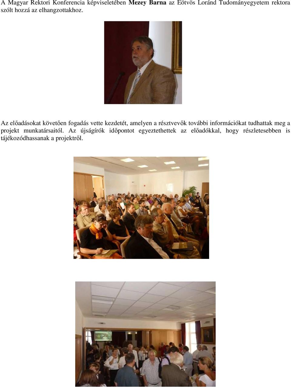 Az előadásokat követően fogadás vette kezdetét, amelyen a résztvevők további információkat