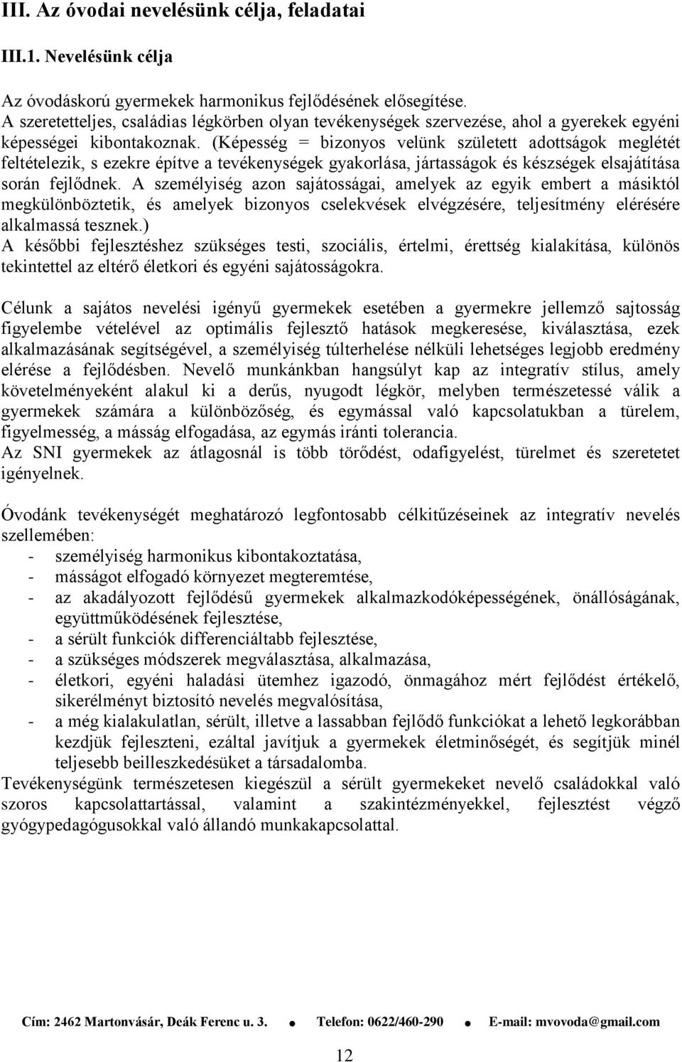 (Képesség = bizonyos velünk született adottságok meglétét feltételezik, s ezekre építve a tevékenységek gyakorlása, jártasságok és készségek elsajátítása során fejlődnek.