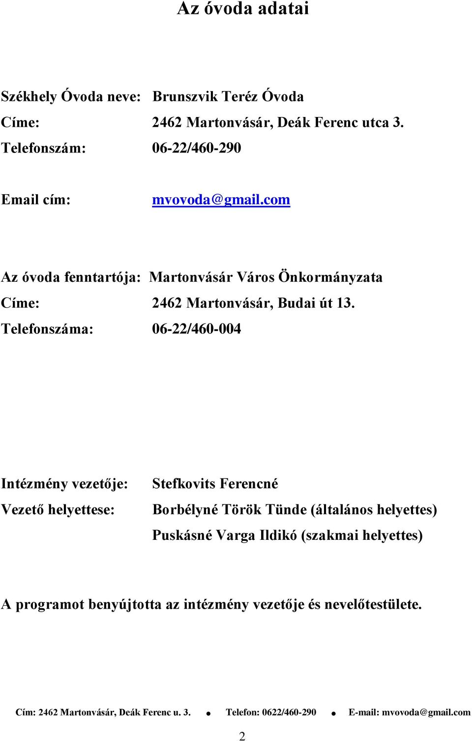 com Az óvoda fenntartója: Martonvásár Város Önkormányzata Címe: 2462 Martonvásár, Budai út 13.