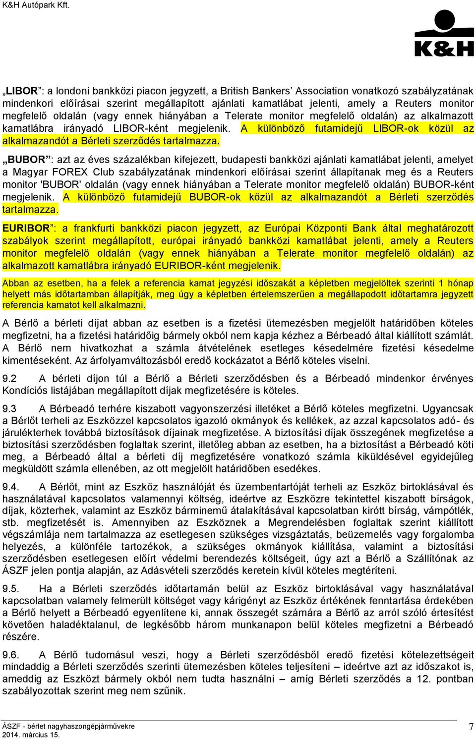 A különböző futamidejű LIBOR-ok közül az alkalmazandót a Bérleti szerződés tartalmazza.