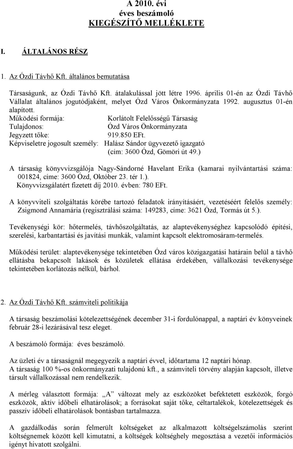 Működési formája: Korlátolt Felelősségű Társaság Tulajdonos: Ózd Város Önkormányzata Jegyzett tőke: 919.850 EFt.