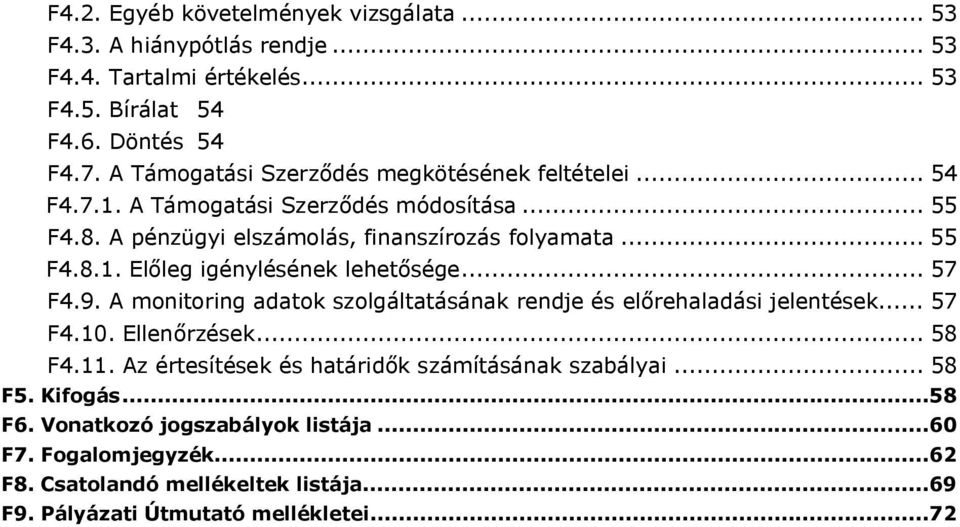 .. 57 F4.9. A monitoring adatok szolgáltatásának rendje és előrehaladási jelentések... 57 F4.10. Ellenőrzések... 58 F4.11.