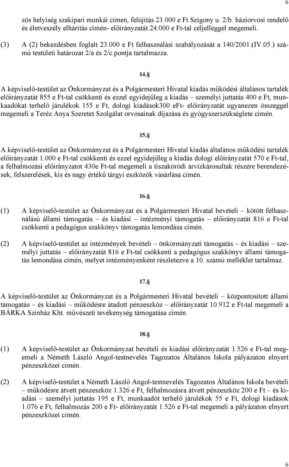/2001.(IV.05.) számú testületi határozat 2/a és 2/c.pontja tartalmazza. 14.