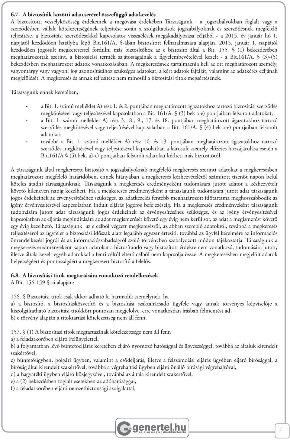 év január hó 1. napjától kezdődően hatályba lépő Bit.161/A. -ában biztosított felhatalmazása alapján, 2015. január 1.