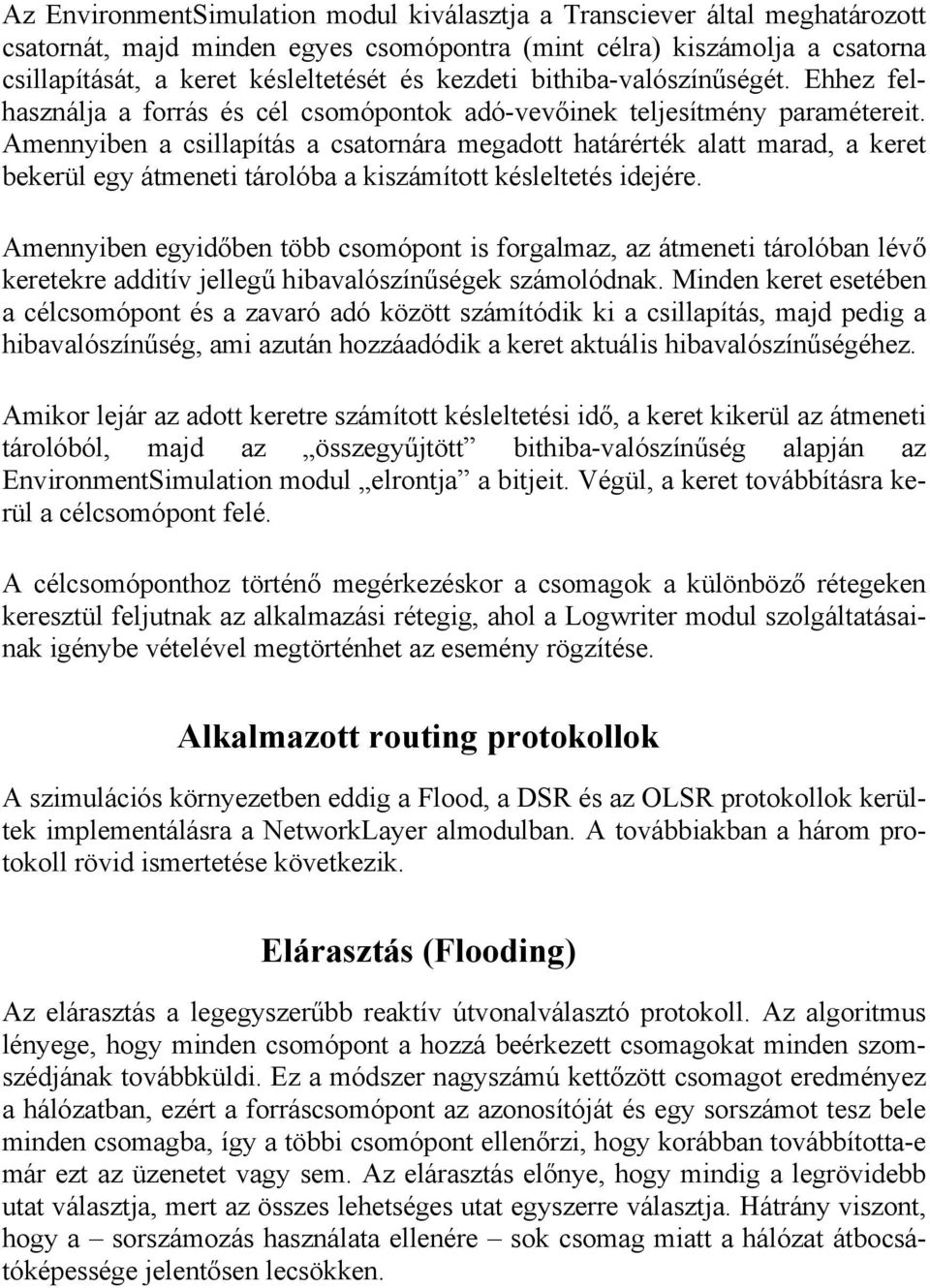 Amennyiben a csillapítás a csatornára megadott határérték alatt marad, a keret bekerül egy átmeneti tárolóba a kiszámított késleltetés idejére.