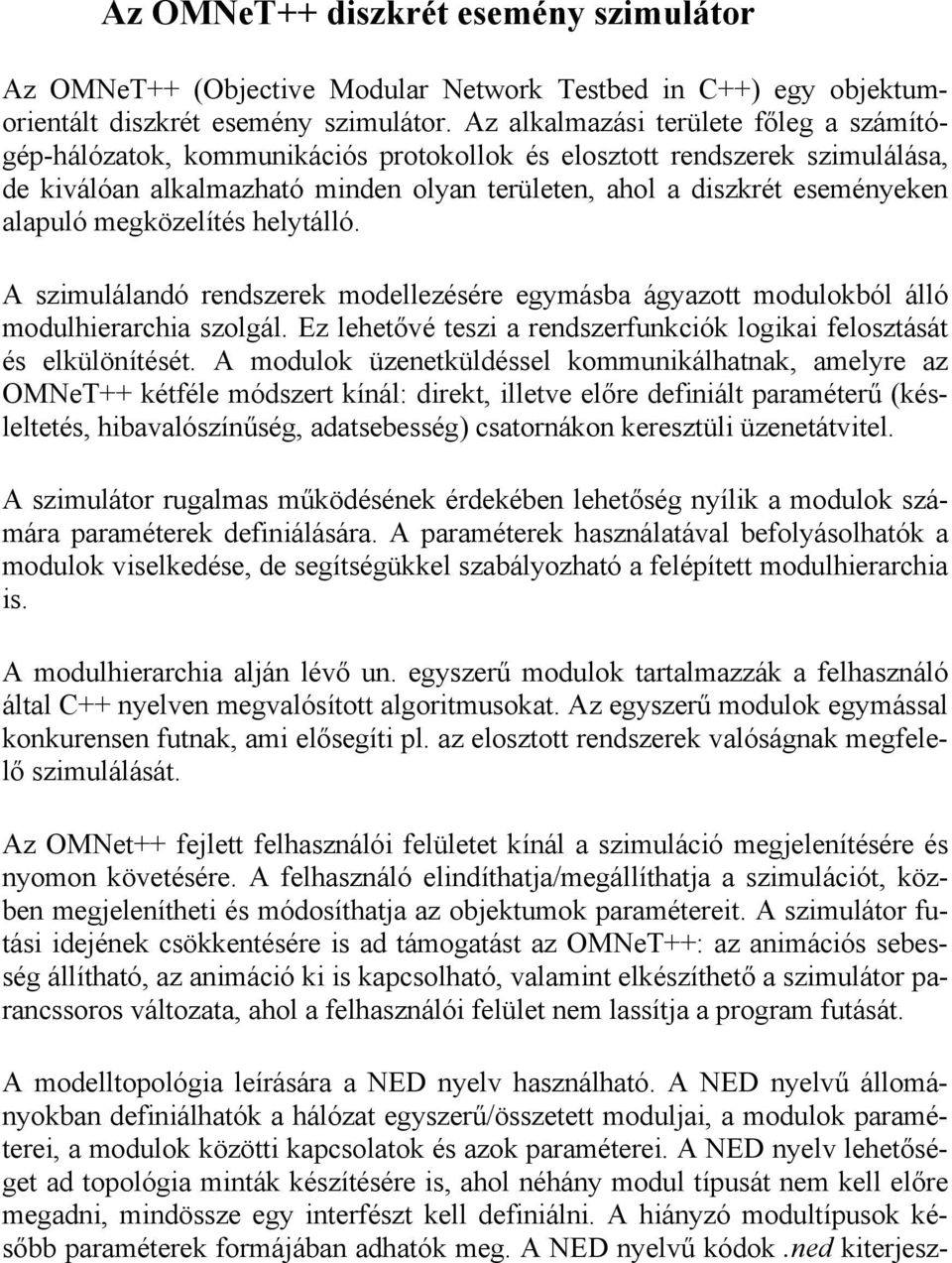 alapuló megközelítés helytálló. A szimulálandó rendszerek modellezésére egymásba ágyazott modulokból álló modulhierarchia szolgál.