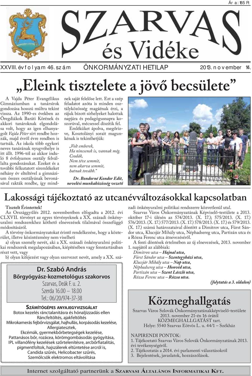 Az 1990-es években az Öregdiákok Baráti Körének és akkori tanároknak elgondolása volt, hogy az igen elhanyagolt Vajda Péter sírt rendbe hozzák, majd évről évre rendben is tartsák.