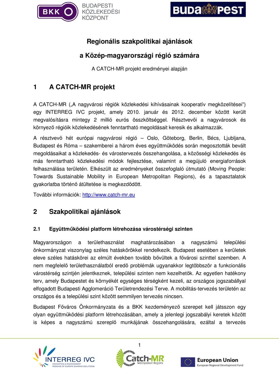 Résztvevői a nagyvárosok és környező régióik közlekedésének fenntartható megoldásait keresik és alkalmazzák.