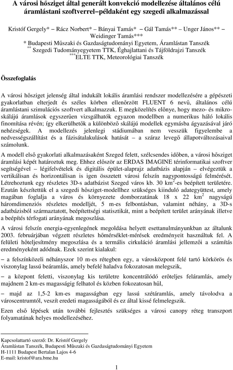 váosi hősziget jelenség által indukált lokális áamlási endsze modellezésée a gépészeti gyakolatban eltejedt és széles köben ellenőzött FLUENT 6 nevű, általános célú áamlástani szimulációs szoftvet