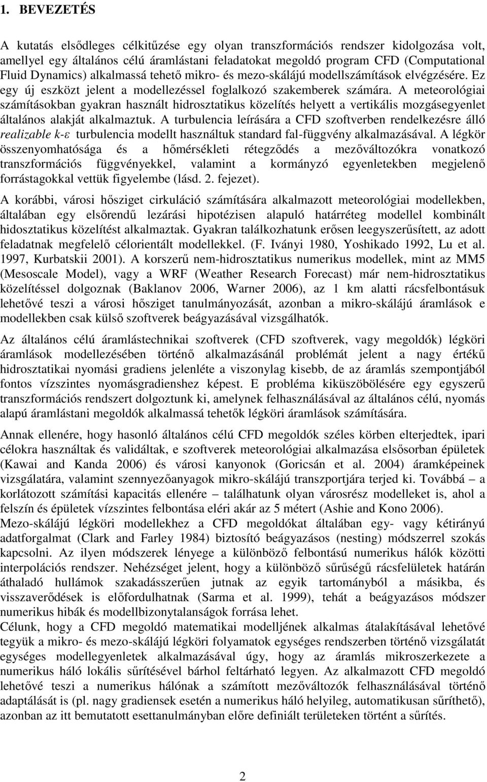 A meteoológiai számításokban gyakan használt hidosztatikus közelítés helyett a vetikális mozgásegyenlet általános alakját alkalmaztuk.