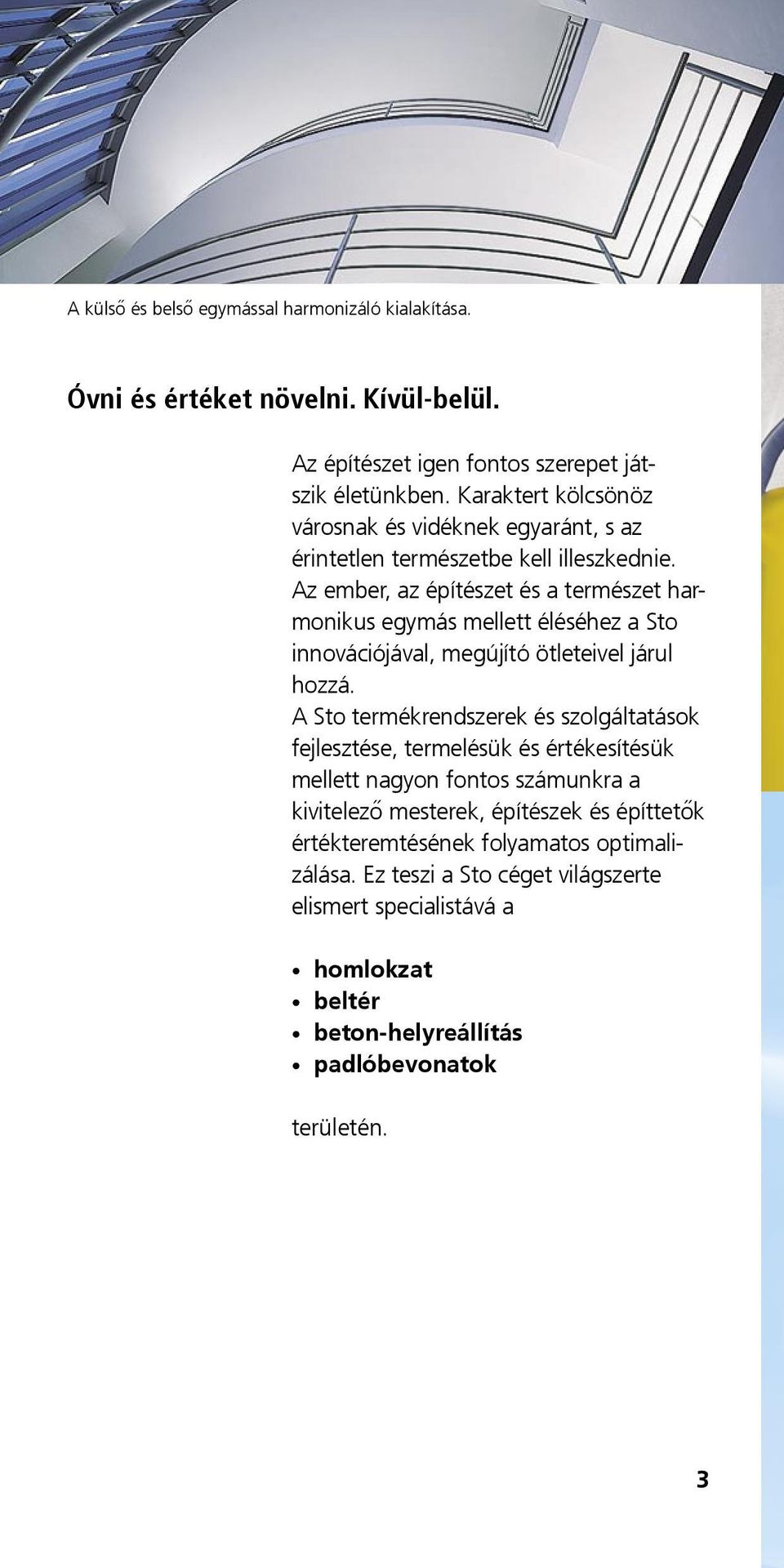 Az ember, az építészet és a természet harmonikus egymás mellett éléséhez a Sto innovációjával, megújító ötleteivel járul hozzá.