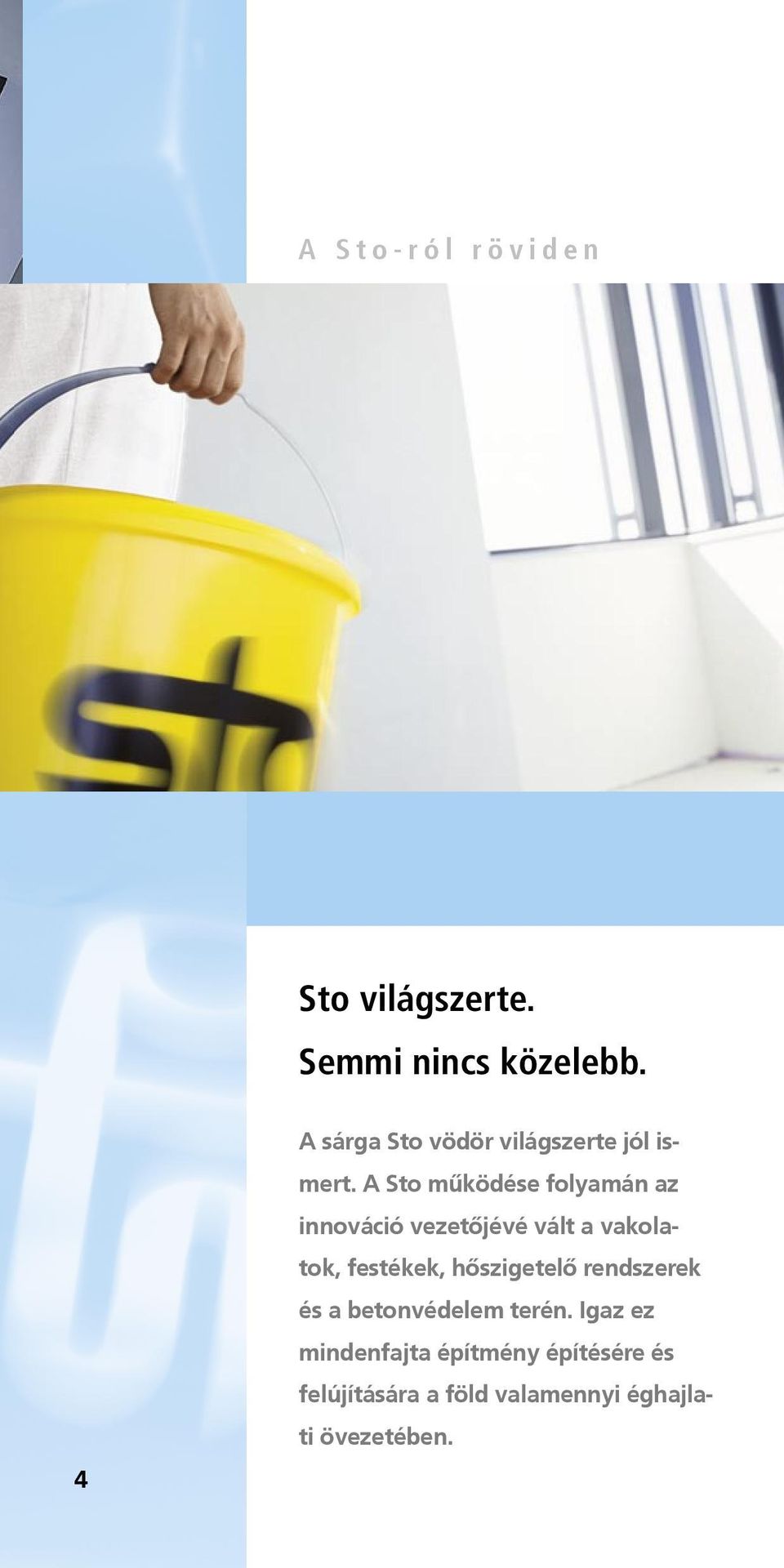 A Sto működése folyamán az innováció vezetőjévé vált a vakolatok, festékek,