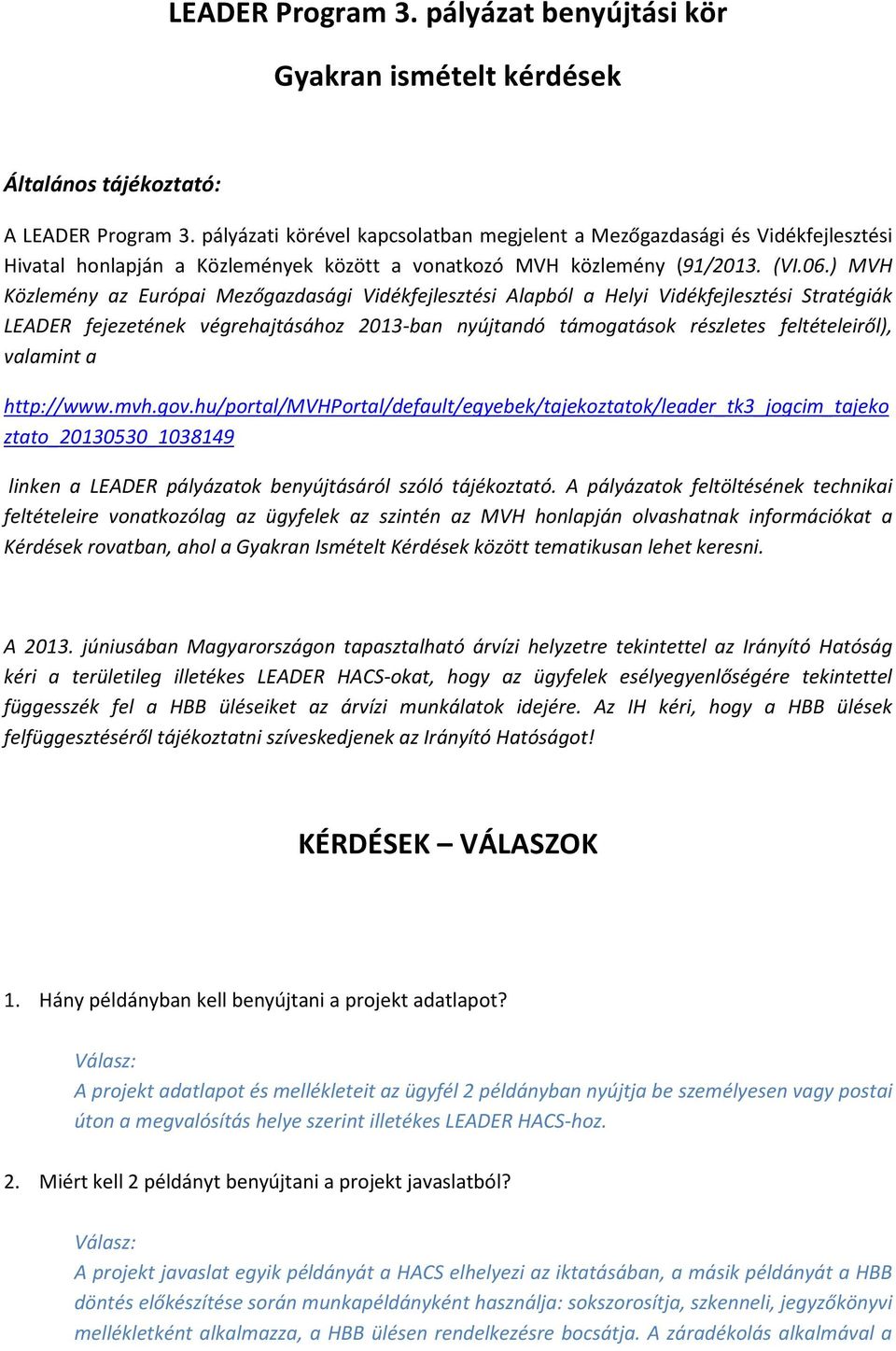 ) MVH Közlemény az Európai Mezőgazdasági Vidékfejlesztési Alapból a Helyi Vidékfejlesztési Stratégiák LEADER fejezetének végrehajtásához 2013-ban nyújtandó támogatások részletes feltételeiről),