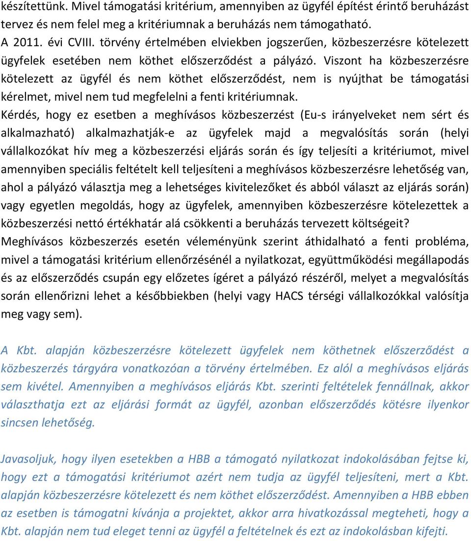 Viszont ha közbeszerzésre kötelezett az ügyfél és nem köthet előszerződést, nem is nyújthat be támogatási kérelmet, mivel nem tud megfelelni a fenti kritériumnak.