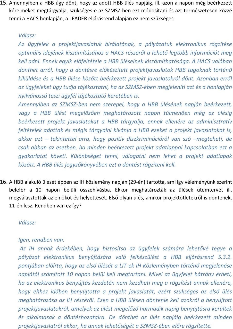 Az ügyfelek a projektjavaslatuk bírálatának, a pályázatuk elektronikus rögzítése optimális idejének kiszámításához a HACS részéről a lehető legtöbb információt meg kell adni.