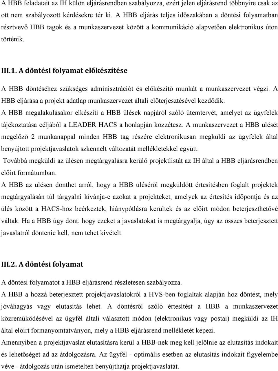 A döntési folyamat előkészítése A HBB döntéséhez szükséges adminisztrációt és előkészítő munkát a munkaszervezet végzi.