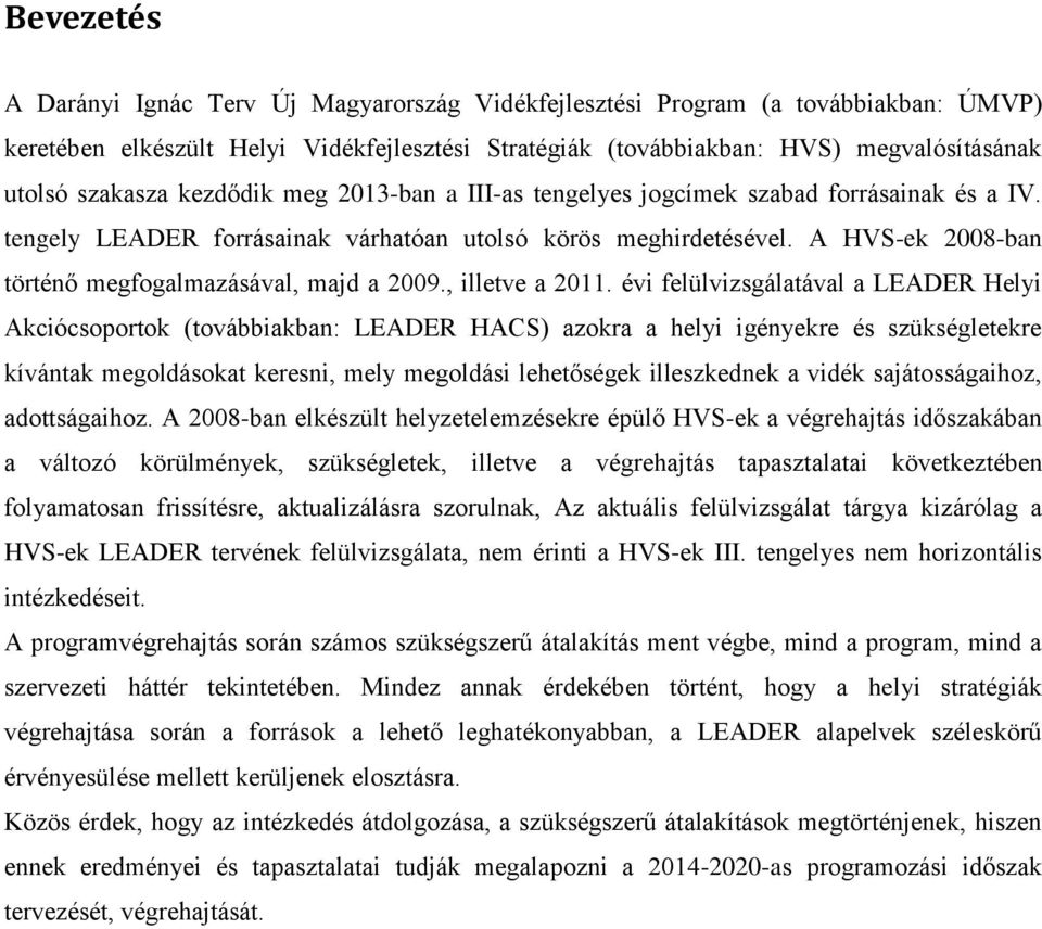 A HVS-ek 2008-ban történő megfogalmazásával, majd a 2009., illetve a 2011.