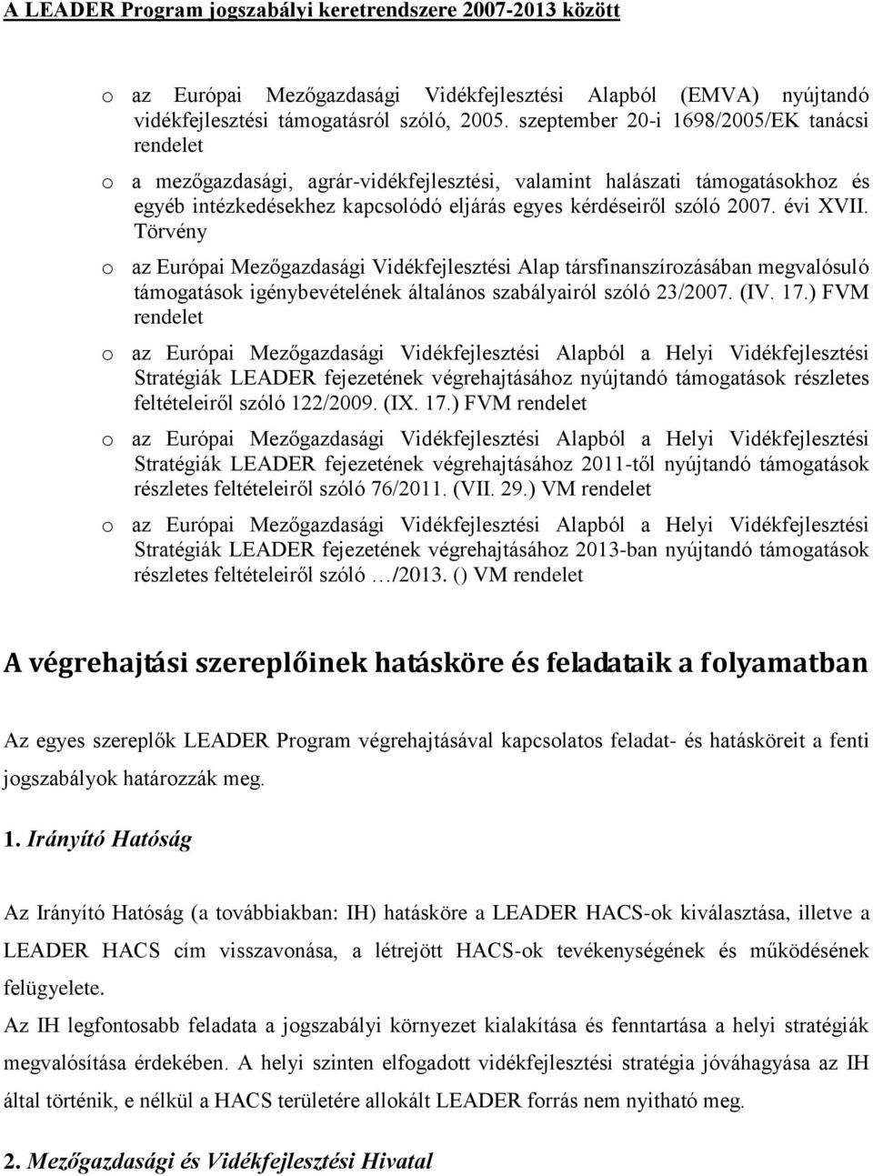 évi XVII. Törvény o az Európai Mezőgazdasági Vidékfejlesztési Alap társfinanszírozásában megvalósuló támogatások igénybevételének általános szabályairól szóló 23/2007. (IV. 17.