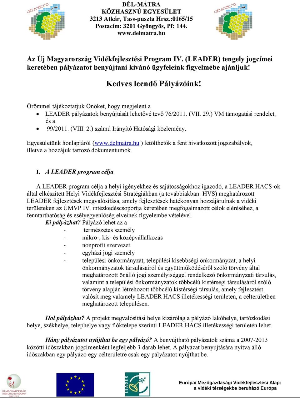 Egyesületünk honlapjáról ( ) letölthetők a fent hivatkozott jogszabályok, illetve a hozzájuk tartozó dokumentumok. I.