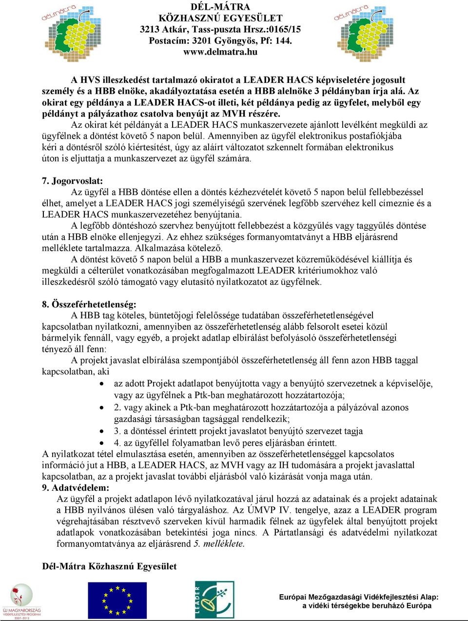 Az okirat két példányát a LEADER HACS munkaszervezete ajánlott levélként megküldi az ügyfélnek a döntést követő 5 napon belül.