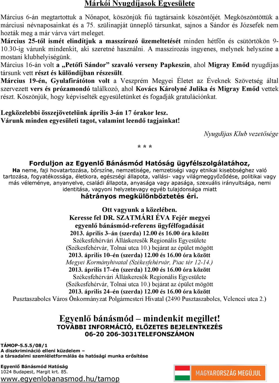 30-ig várunk mindenkit, aki szeretné használni. A masszírozás ingyenes, melynek helyszíne a mostani klubhelyiségünk.