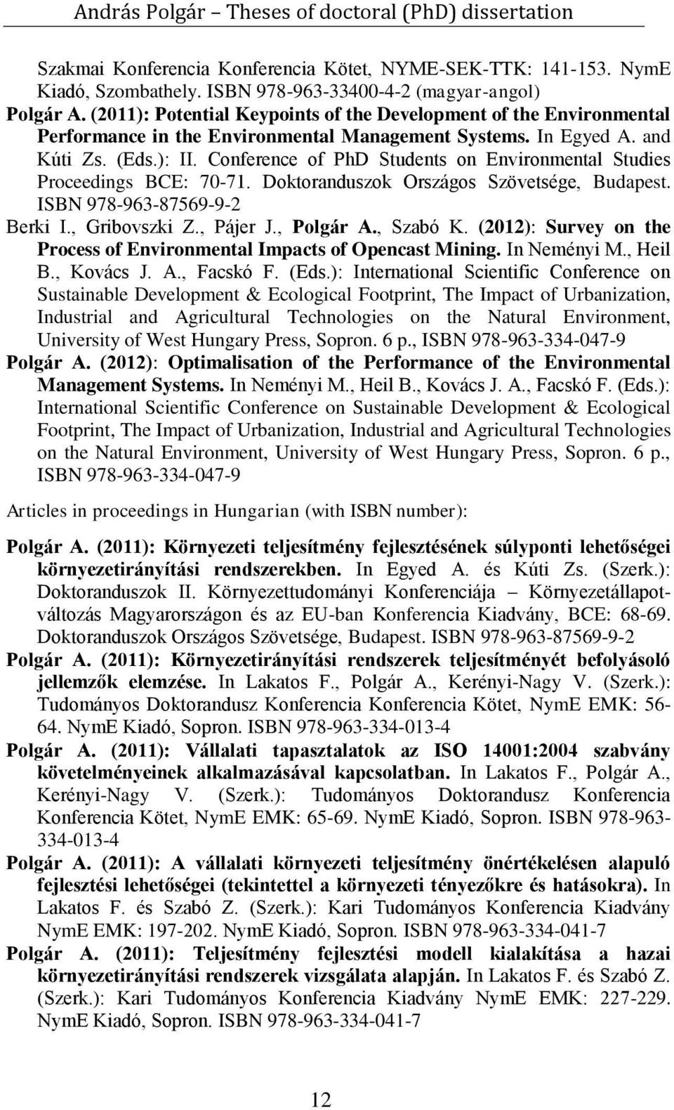 Conference of PhD Students on Environmental Studies Proceedings BCE: 70-71. Doktoranduszok Országos Szövetsége, Budapest. ISBN 978-963-87569-9-2 Berki I., Gribovszki Z., Pájer J., Polgár A., Szabó K.