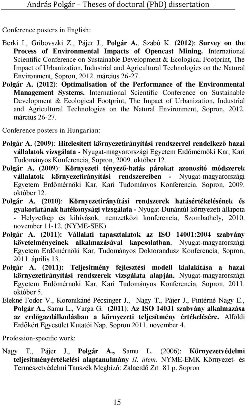 március 26-27. Polgár A. (2012): Optimalisation of the Performance of the Environmental Management Systems.  március 26-27. Conference posters in Hungarian: Polgár A.