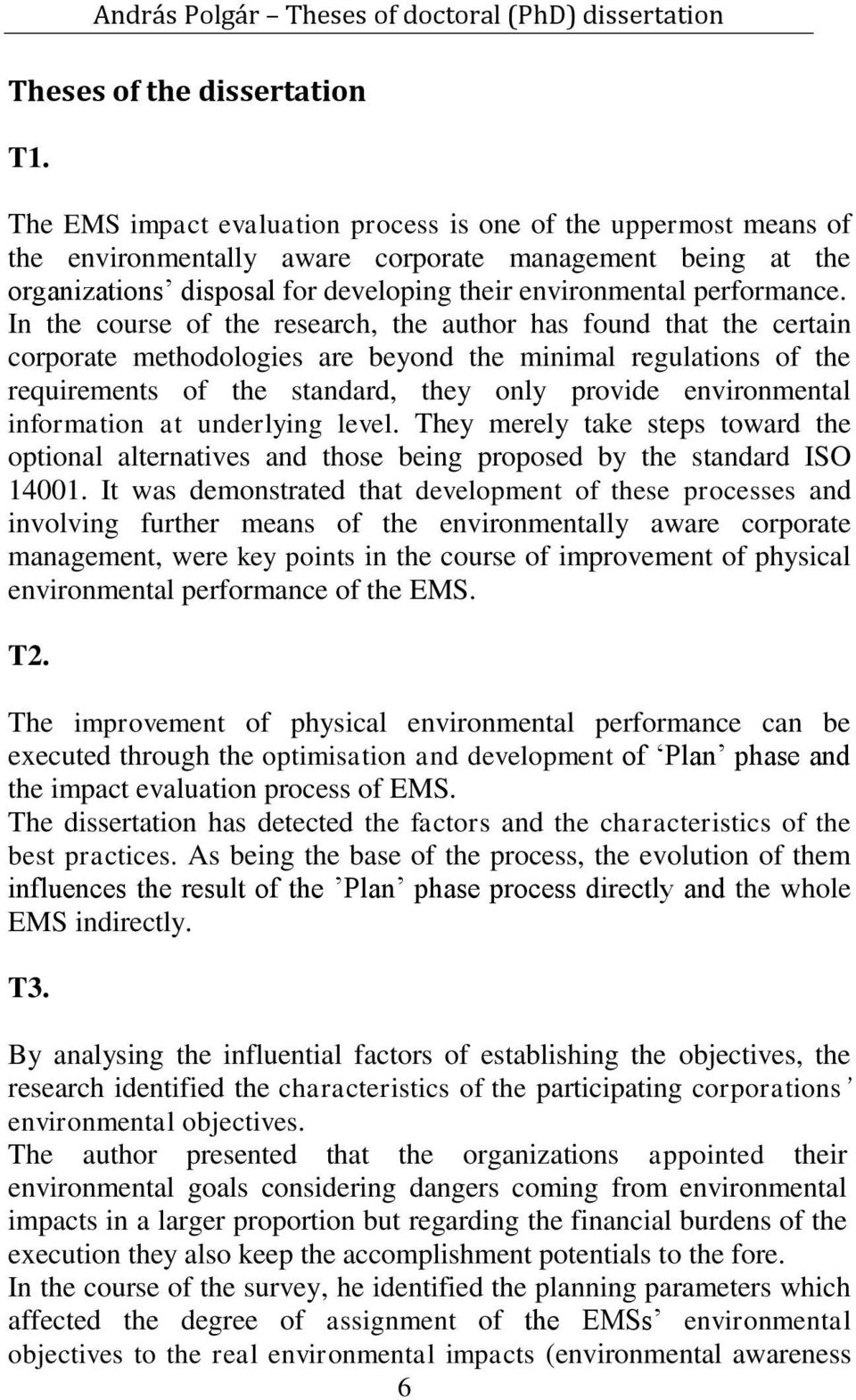 In the course of the research, the author has found that the certain corporate methodologies are beyond the minimal regulations of the requirements of the standard, they only provide environmental