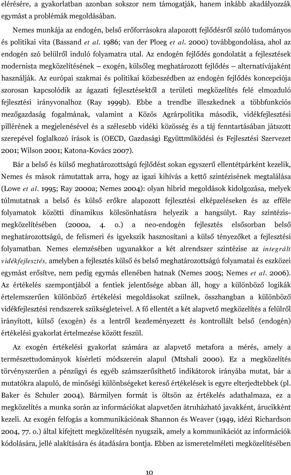 2000) továbbgondolása, ahol az endogén szó belülről induló folyamatra utal.