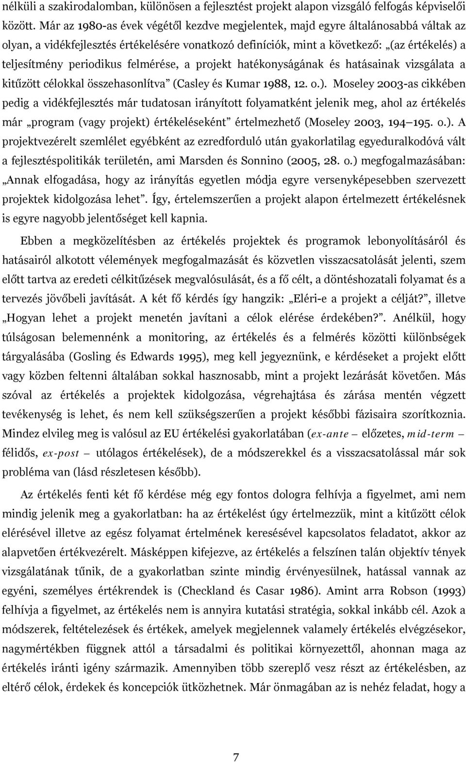 periodikus felmérése, a projekt hatékonyságának és hatásainak vizsgálata a kitűzött célokkal összehasonlítva (Casley és Kumar 1988, 12. o.).