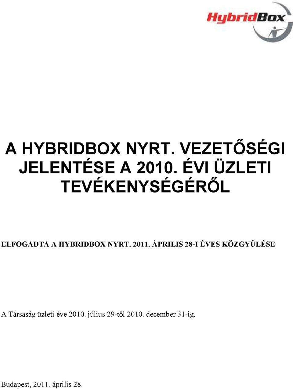 2011. ÁPRILIS 28-I ÉVES KÖZGYŰLÉSE A Társaság üzleti éve