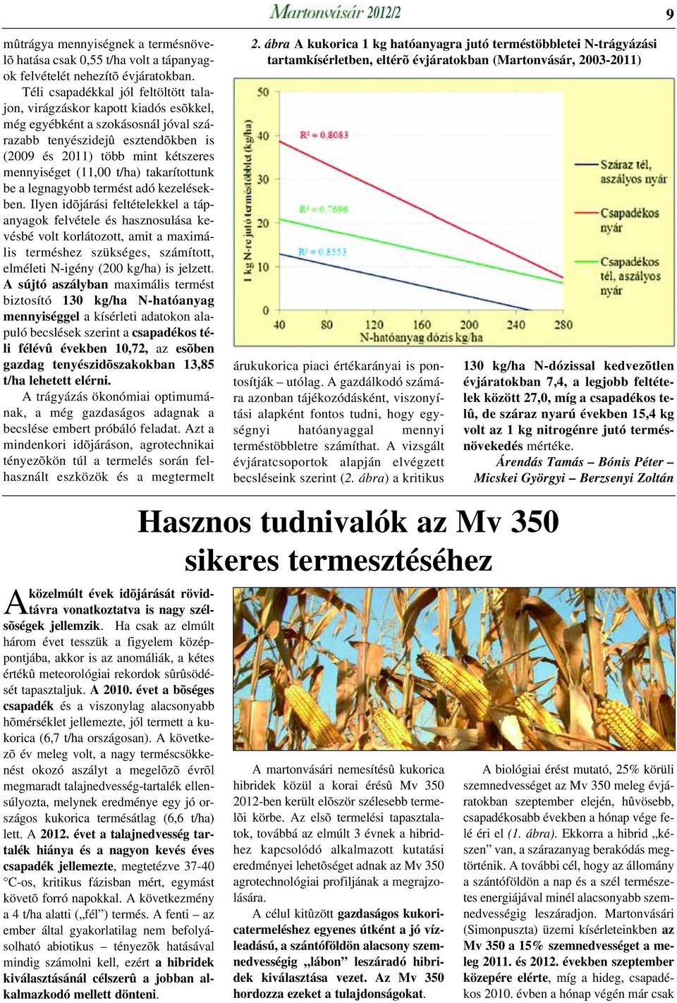 (11,00 t/ha) takarítottunk be a legnagyobb termést adó kezelésekben.