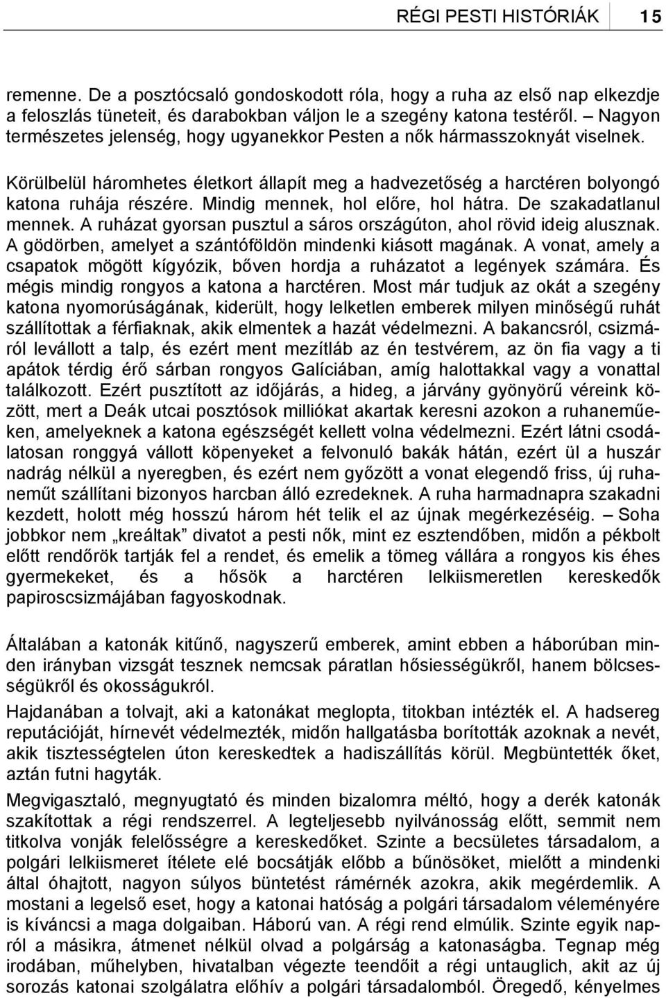 Mindig mennek, hol előre, hol hátra. De szakadatlanul mennek. A ruházat gyorsan pusztul a sáros országúton, ahol rövid ideig alusznak. A gödörben, amelyet a szántóföldön mindenki kiásott magának.