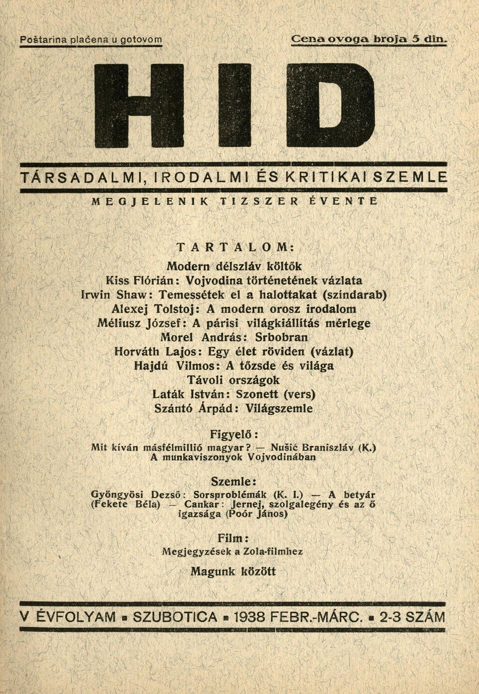 j v o d i n a történetének vázlata I r w i n S h a w : Temessétek el a halottakat (színdarab) A l e x e j T o l s t o j : A m o d e r n orosz irodalom Méliusz József: A párisi világkiállítás mérlege