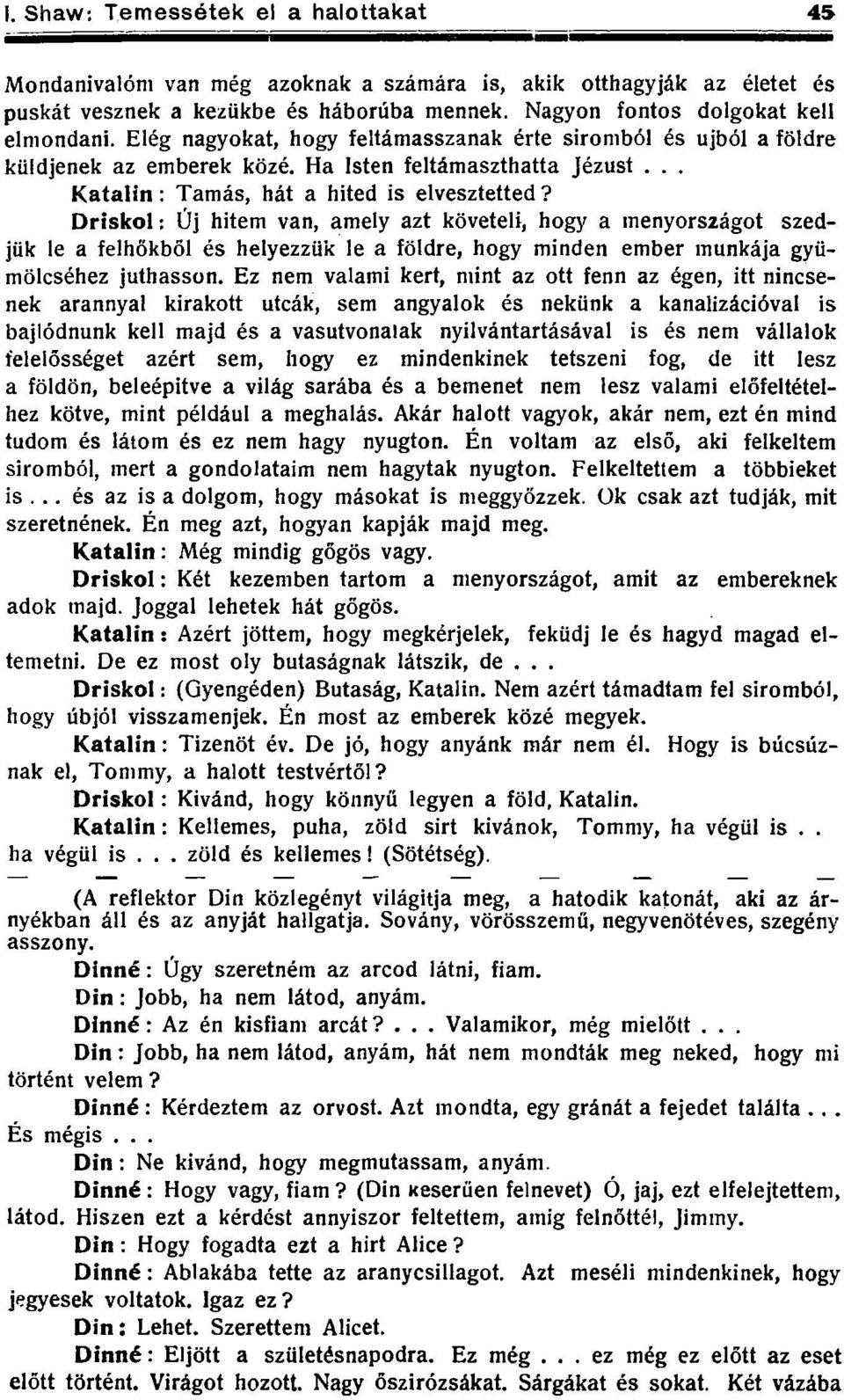 Driskol: Új hitem van, amely azt követeli, hogy a menyországot szedjük le a felhőkből és helyezzük le a földre, hogy minden ember munkája gyümölcséhez juthasson.