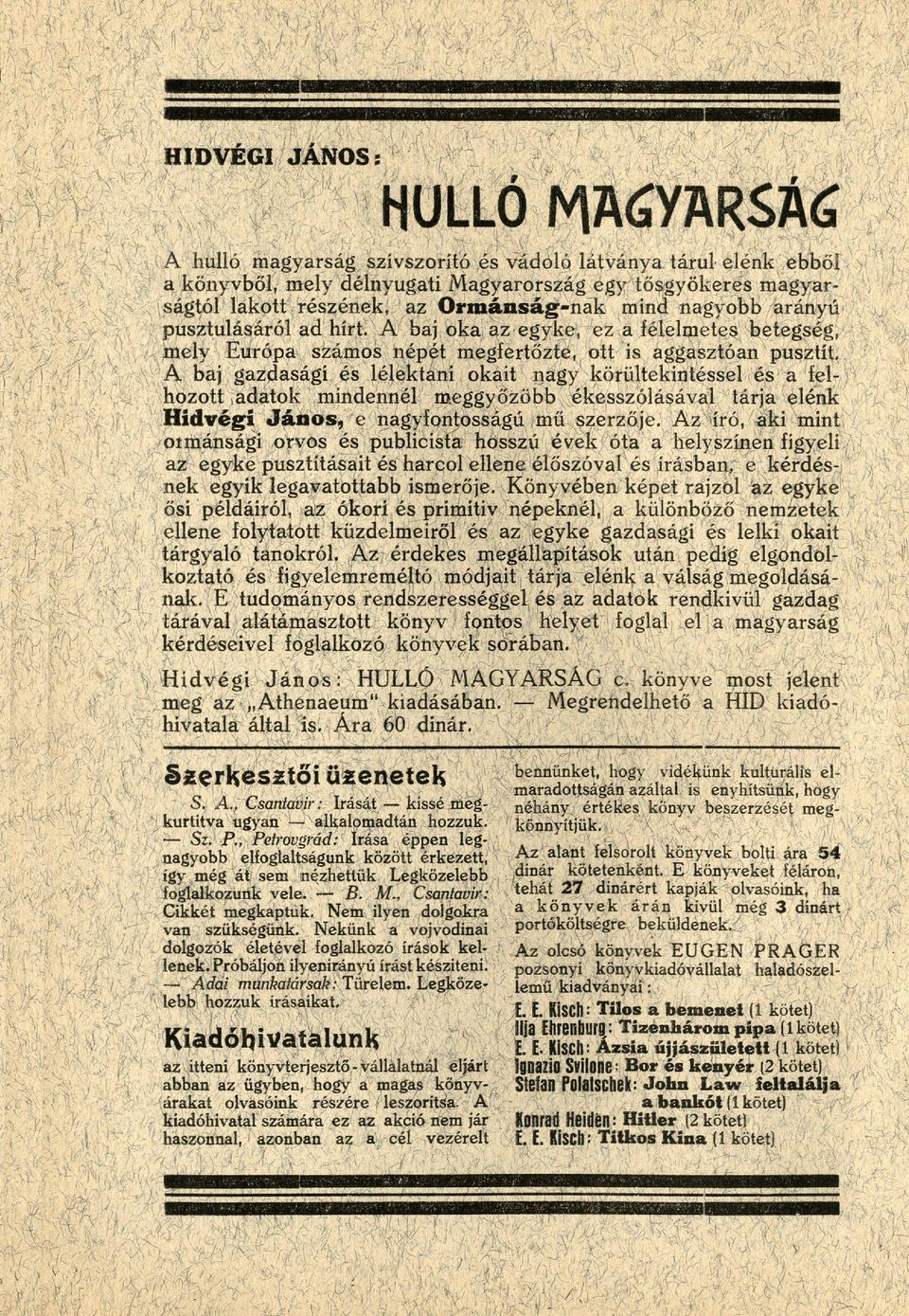 A baj oka az egyke, ez a félelmetes betegség, mely Európa számos népét megfertőzte, ott is aggasztóan pusztít A baj gazdasági és lélektani okait nagy körültekintéssel és a fel hozott,adatok mindennél