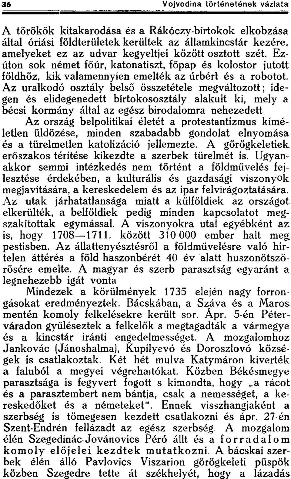 Az uralkodó osztály belső összetétele megváltozott; idegen és elidegenedett bírtokososztály alakult ki, mely a bécsi kormány által az egész birodalomra nehezedett Az ország belpolitikai életét a