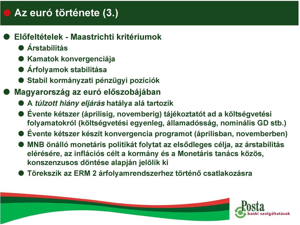 túlzott hiány eljárás hatálya alá tartozik Évente kétszer (áprilisig, novemberig) tájékoztatót ad a költségvetési folyamatokról (költségvetési egyenleg, államadósság,