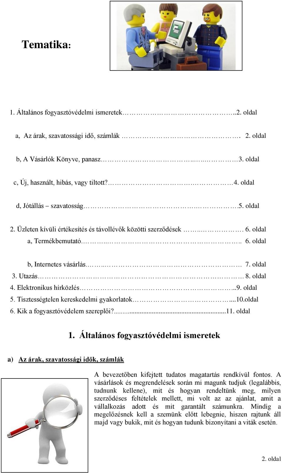 oldal 4. Elektronikus hírközlés...9. oldal 5. Tisztességtelen kereskedelmi gyakorlatok...10.oldal 6. Kik a fogyasztóvédelem szereplői?...11. oldal 1.