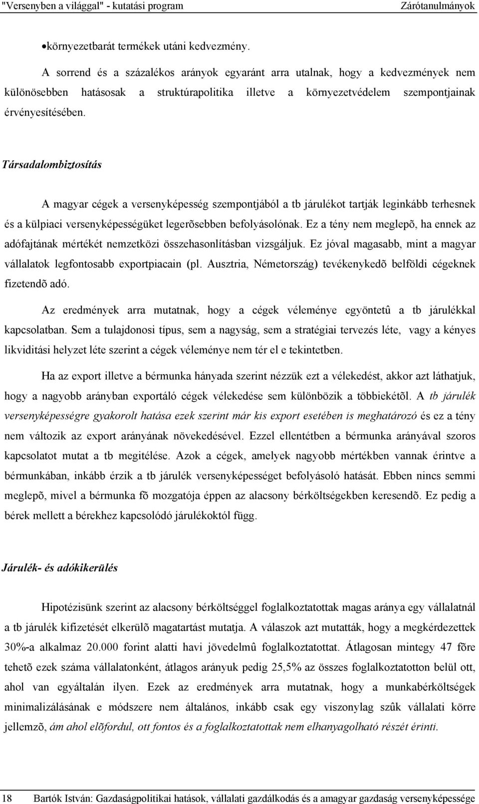 Társadalombiztosítás A magyar cégek a versenyképesség szempontjából a tb járulékot tartják leginkább terhesnek és a külpiaci versenyképességüket legerõsebben befolyásolónak.