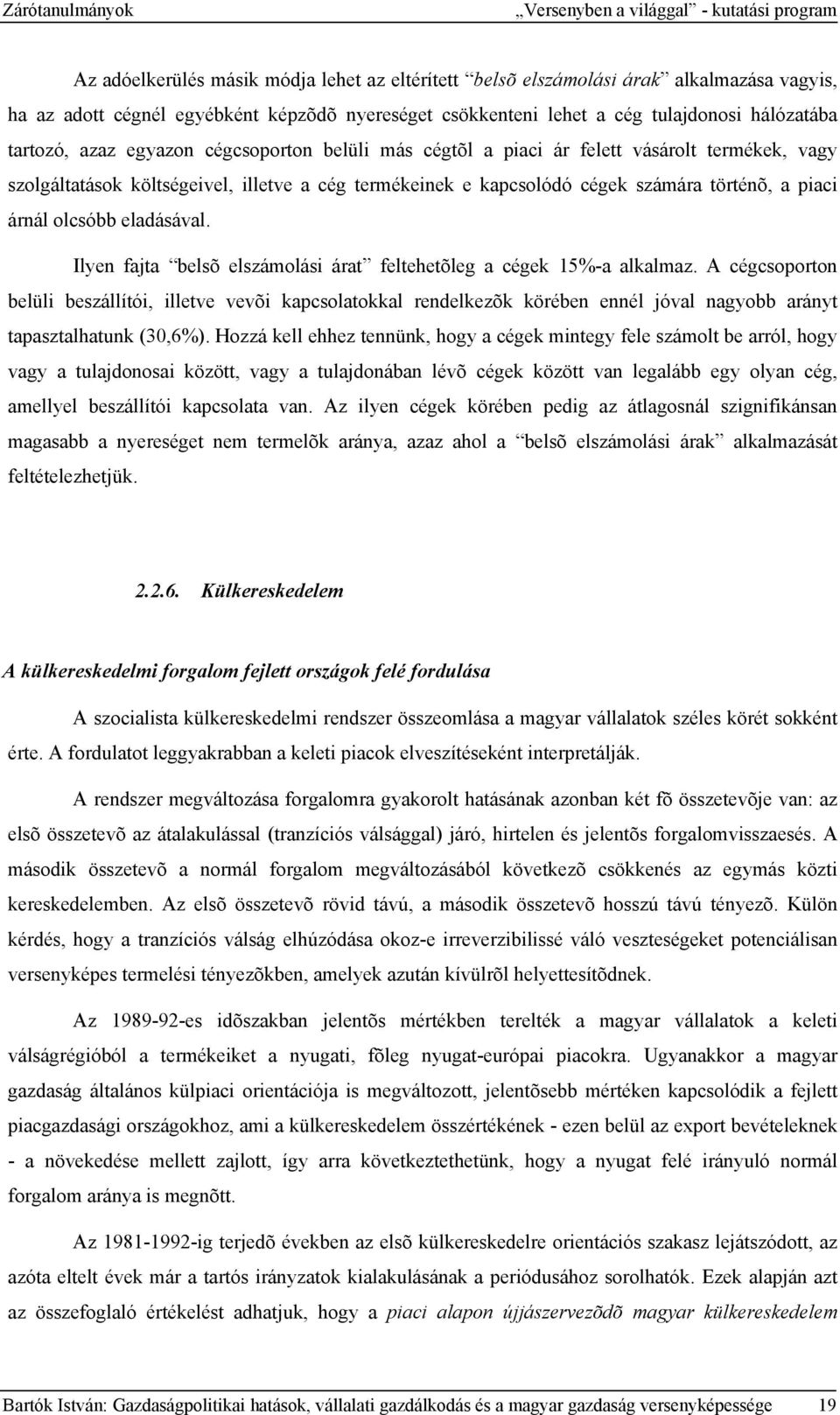 kapcsolódó cégek számára történõ, a piaci árnál olcsóbb eladásával. Ilyen fajta belsõ elszámolási árat feltehetõleg a cégek 15%-a alkalmaz.